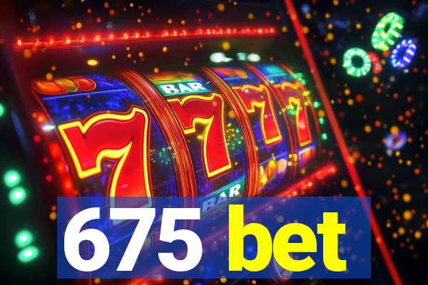 675 bet